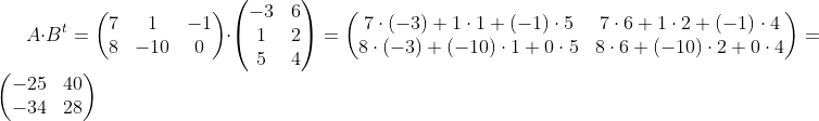 A\cdot B^{t} = \begin{pmatrix} 7 &1 &-1 \\ 8&-10 &0 \end{pmatrix} \cdot \begin{pmatrix} -3 &6 \\ 1& 2\\ 5 &4 \end{pmatrix} = \begin{pmatrix} 7\cdot (-3)+1\cdot 1+(-1)\cdot 5 &7\cdot 6+1\cdot 2+(-1)\cdot 4 \\ 8\cdot (-3)+(-10)\cdot 1+0\cdot 5 &8\cdot 6+ (-10)\cdot 2+0\cdot 4\end{pmatrix} = \begin{pmatrix} -25 & 40\\ -34& 28 \end{pmatrix}